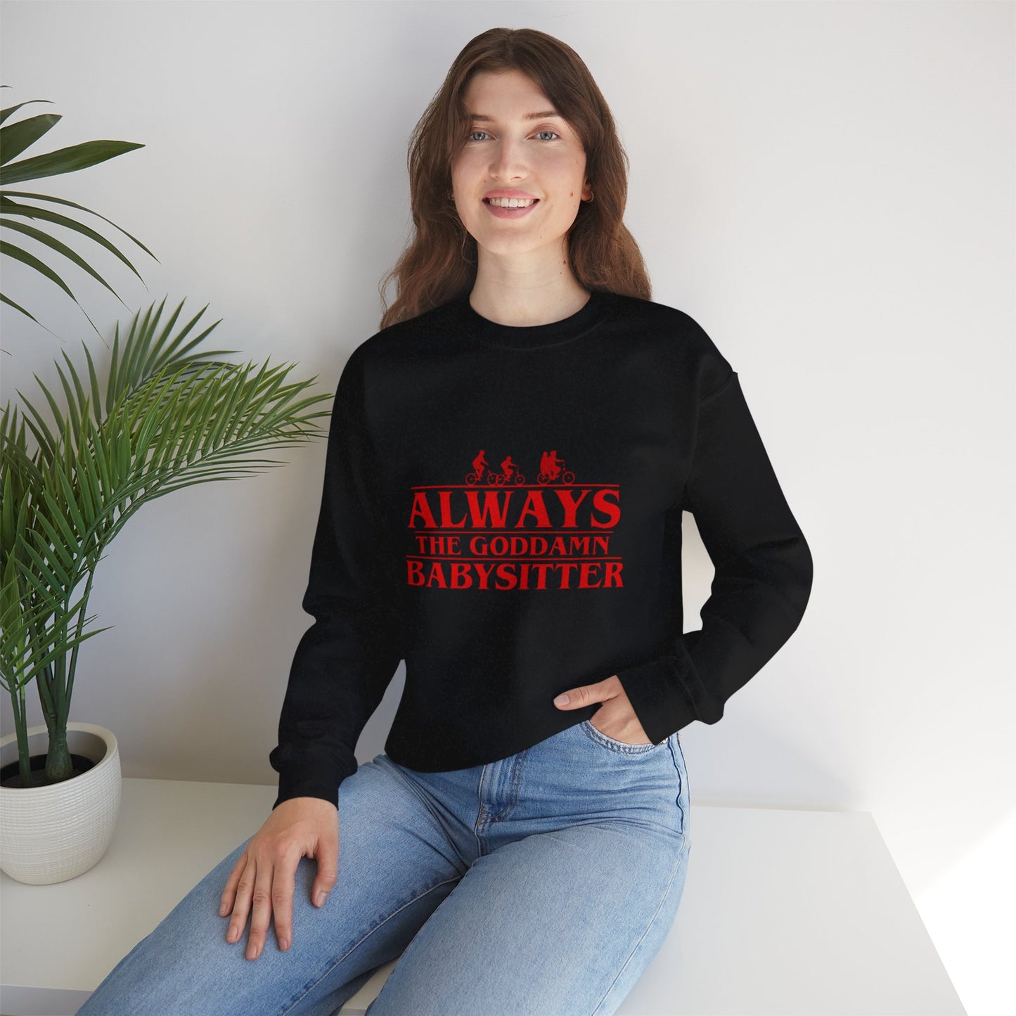 "Always the Goddamn Babysitter" Stranger Things Crewneck Sweatshirt