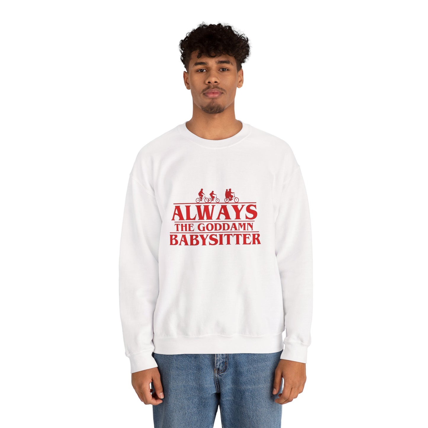 "Always the Goddamn Babysitter" Stranger Things Crewneck Sweatshirt