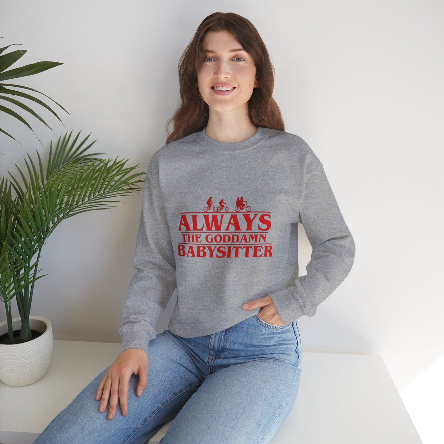 "Always the Goddamn Babysitter" Stranger Things Crewneck Sweatshirt