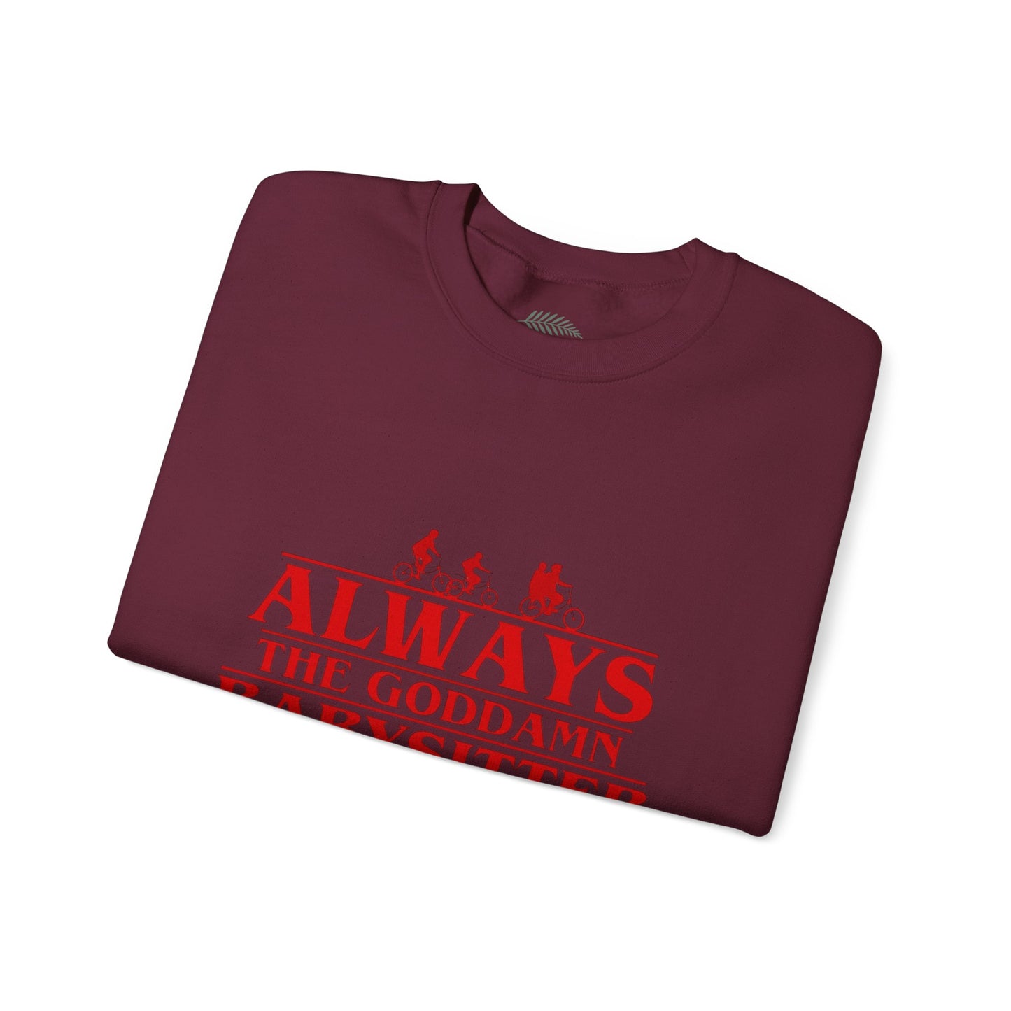 "Always the Goddamn Babysitter" Stranger Things Crewneck Sweatshirt