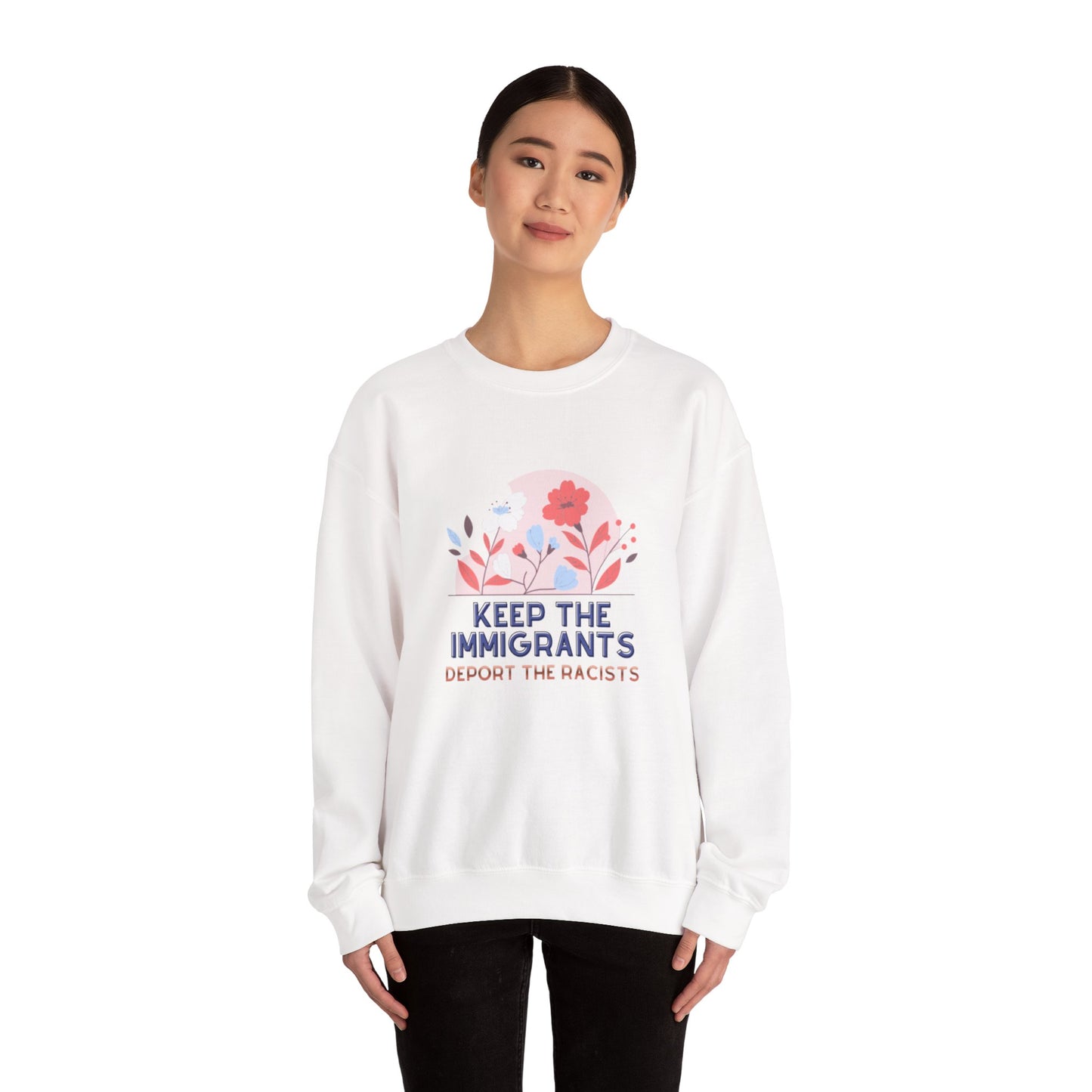 “Keep the Immigrants, Deport the Racists” Floral Graphic Crewneck Sweatshirt