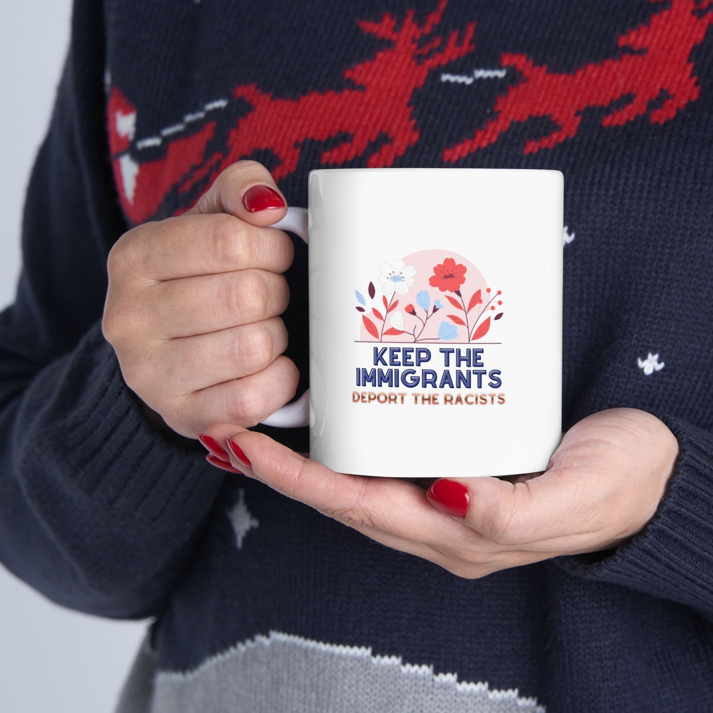 Human Rights “Keep the immigrants. Deport the racists.” Ceramic Mug (11oz, 15oz)
