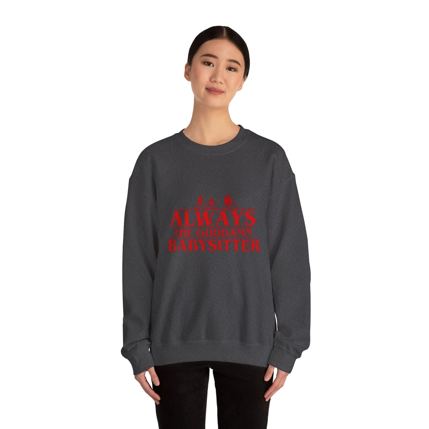 "Always the Goddamn Babysitter" Stranger Things Crewneck Sweatshirt