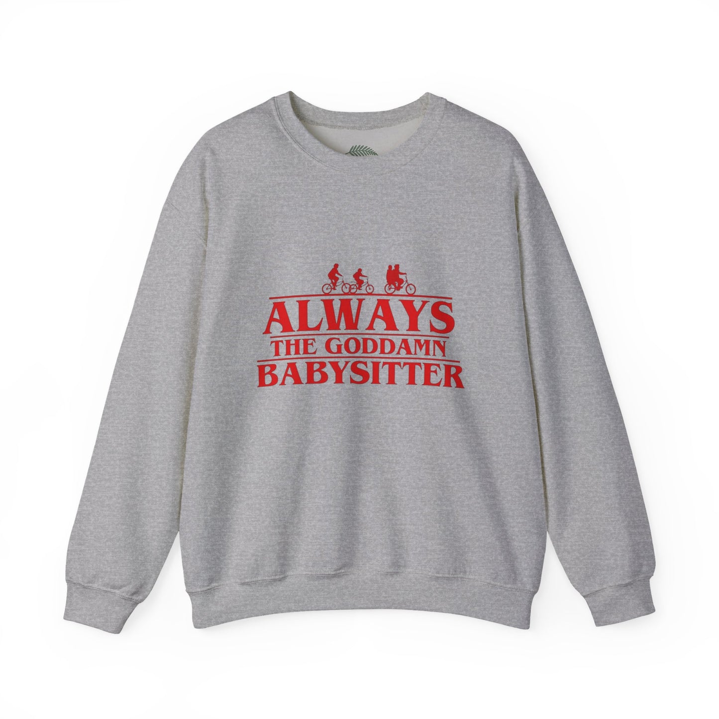 "Always the Goddamn Babysitter" Stranger Things Crewneck Sweatshirt