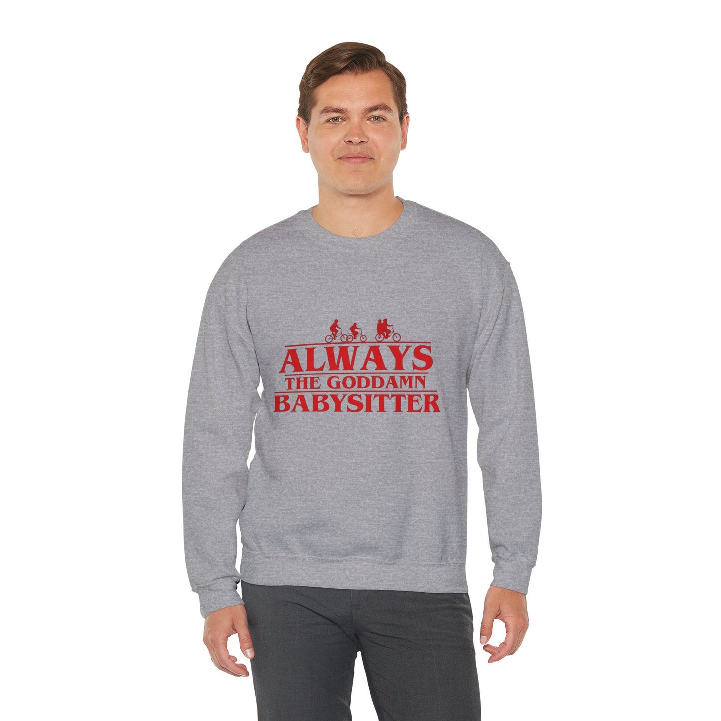 "Always the Goddamn Babysitter" Stranger Things Crewneck Sweatshirt