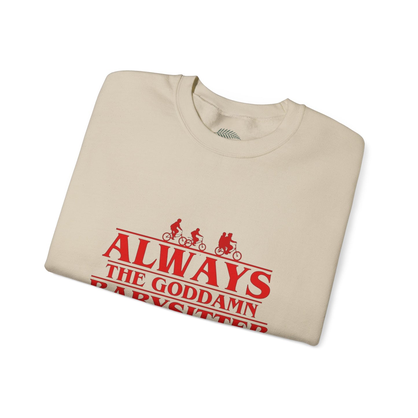 "Always the Goddamn Babysitter" Stranger Things Crewneck Sweatshirt