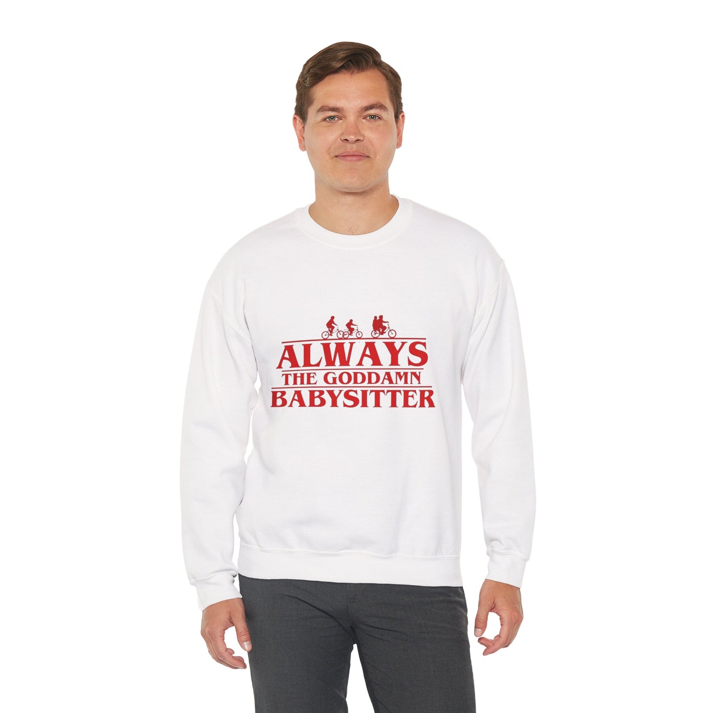 "Always the Goddamn Babysitter" Stranger Things Crewneck Sweatshirt