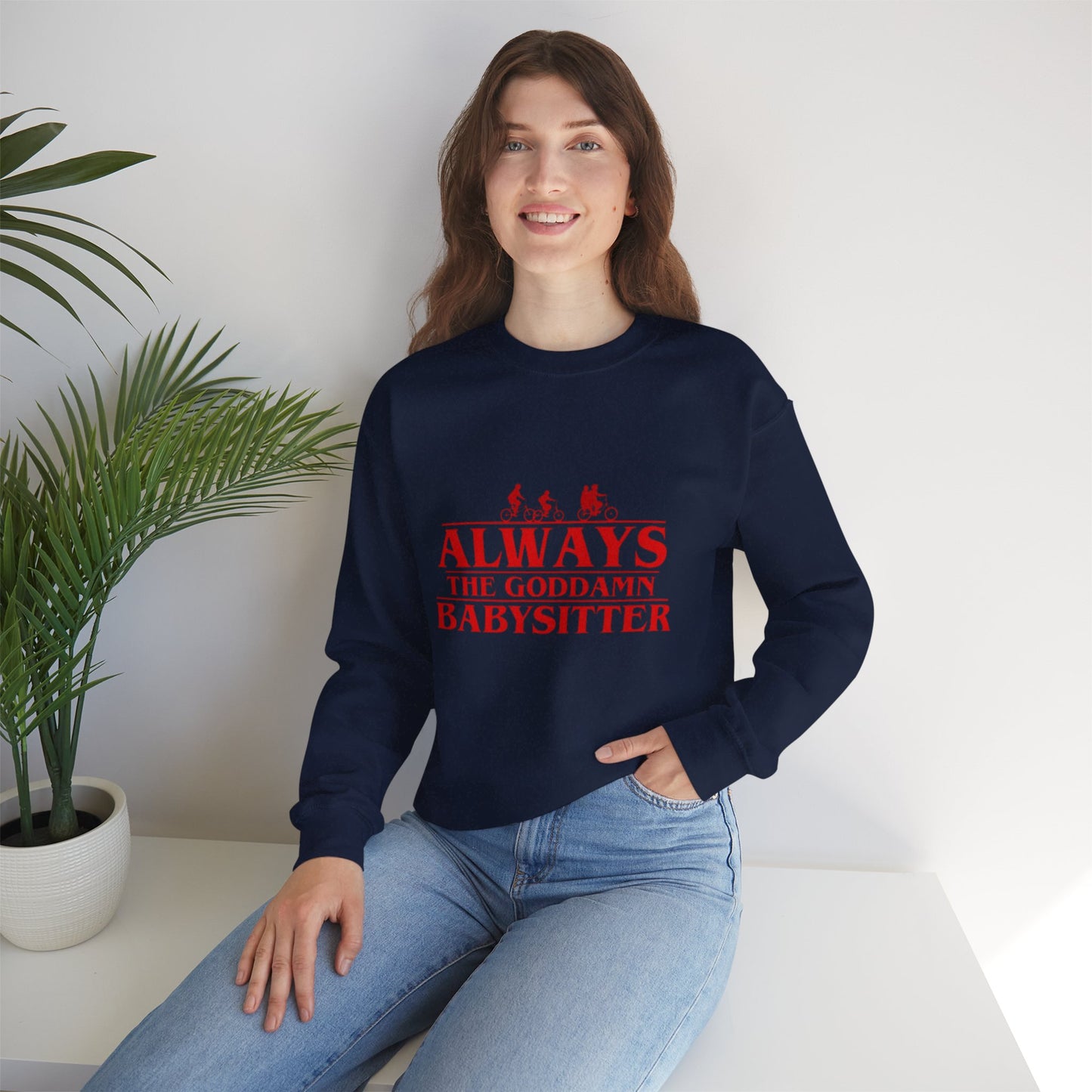 "Always the Goddamn Babysitter" Stranger Things Crewneck Sweatshirt