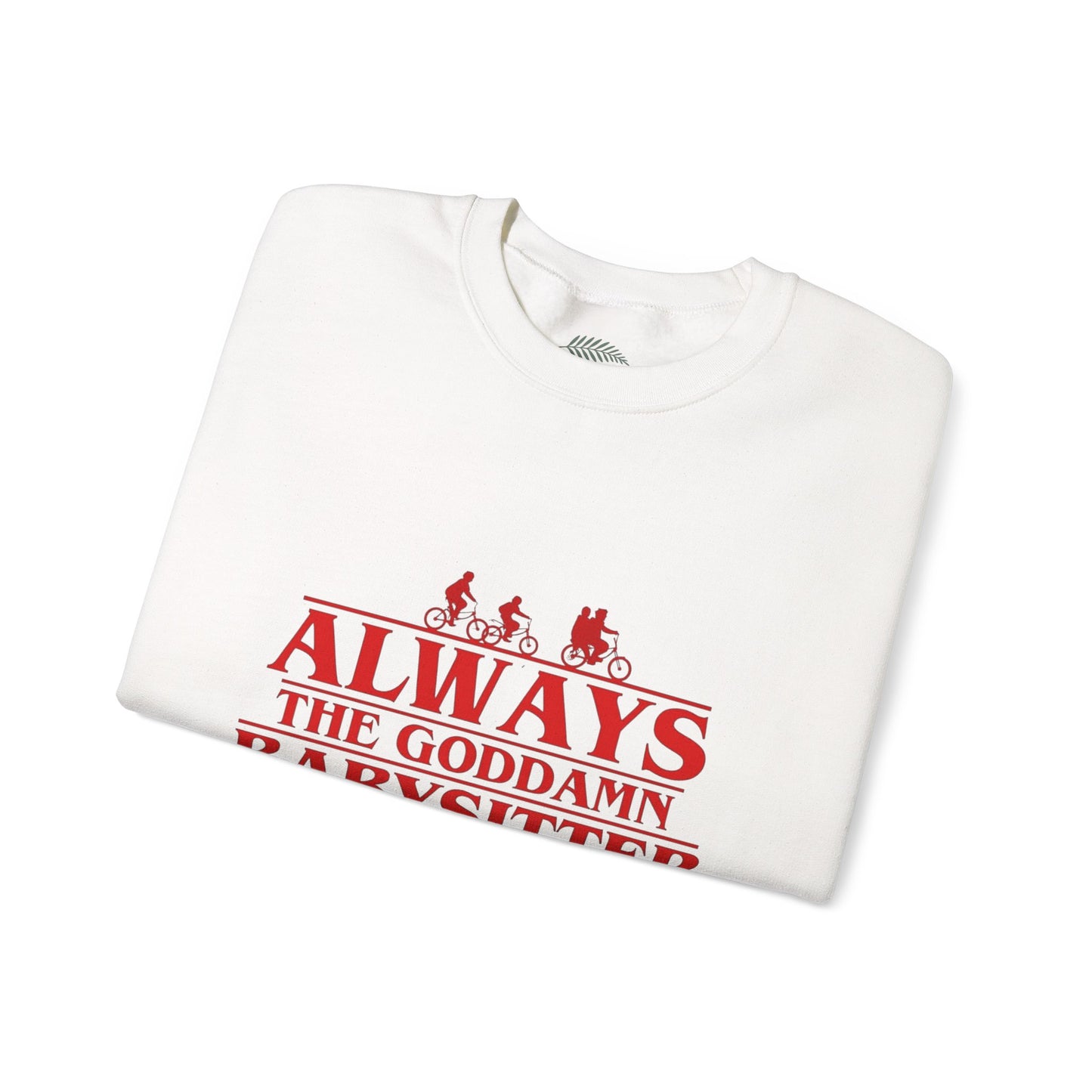 "Always the Goddamn Babysitter" Stranger Things Crewneck Sweatshirt