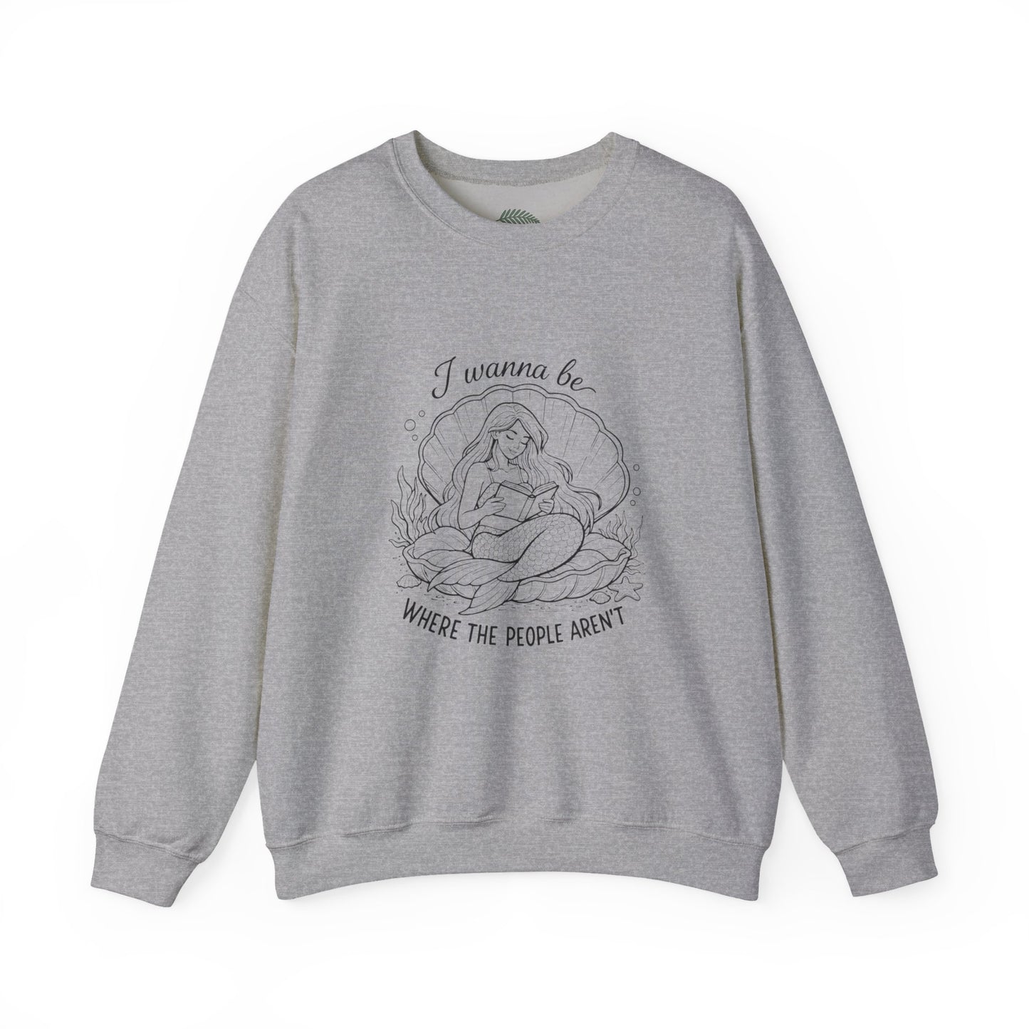 Crewneck Sweatshirt — "I Wanna Be Where the People Aren't" Mermaid Illustration