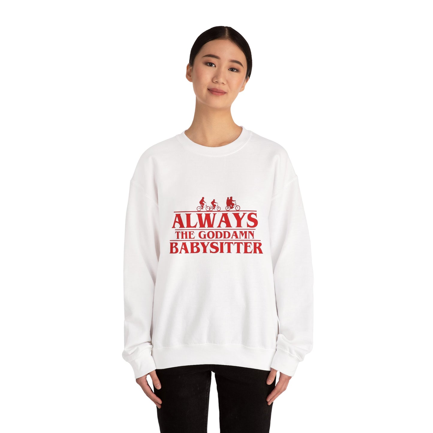 "Always the Goddamn Babysitter" Stranger Things Crewneck Sweatshirt