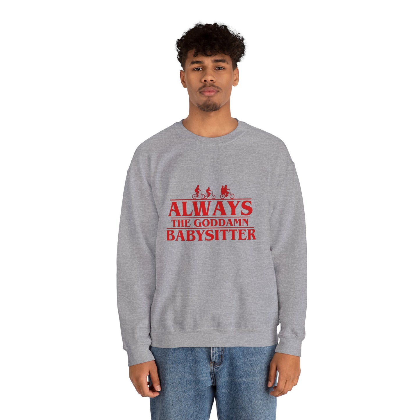"Always the Goddamn Babysitter" Stranger Things Crewneck Sweatshirt