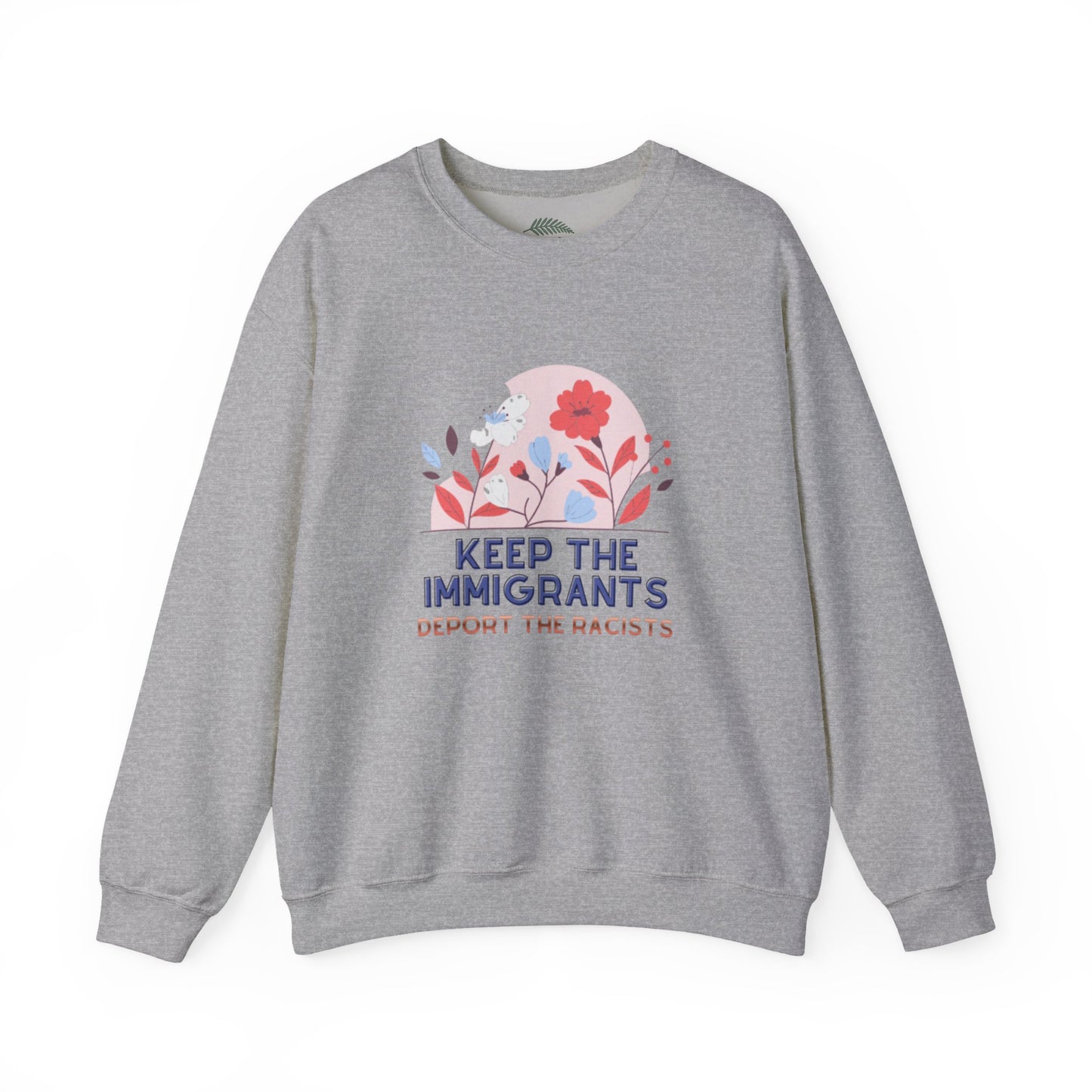 “Keep the Immigrants, Deport the Racists” Floral Graphic Crewneck Sweatshirt