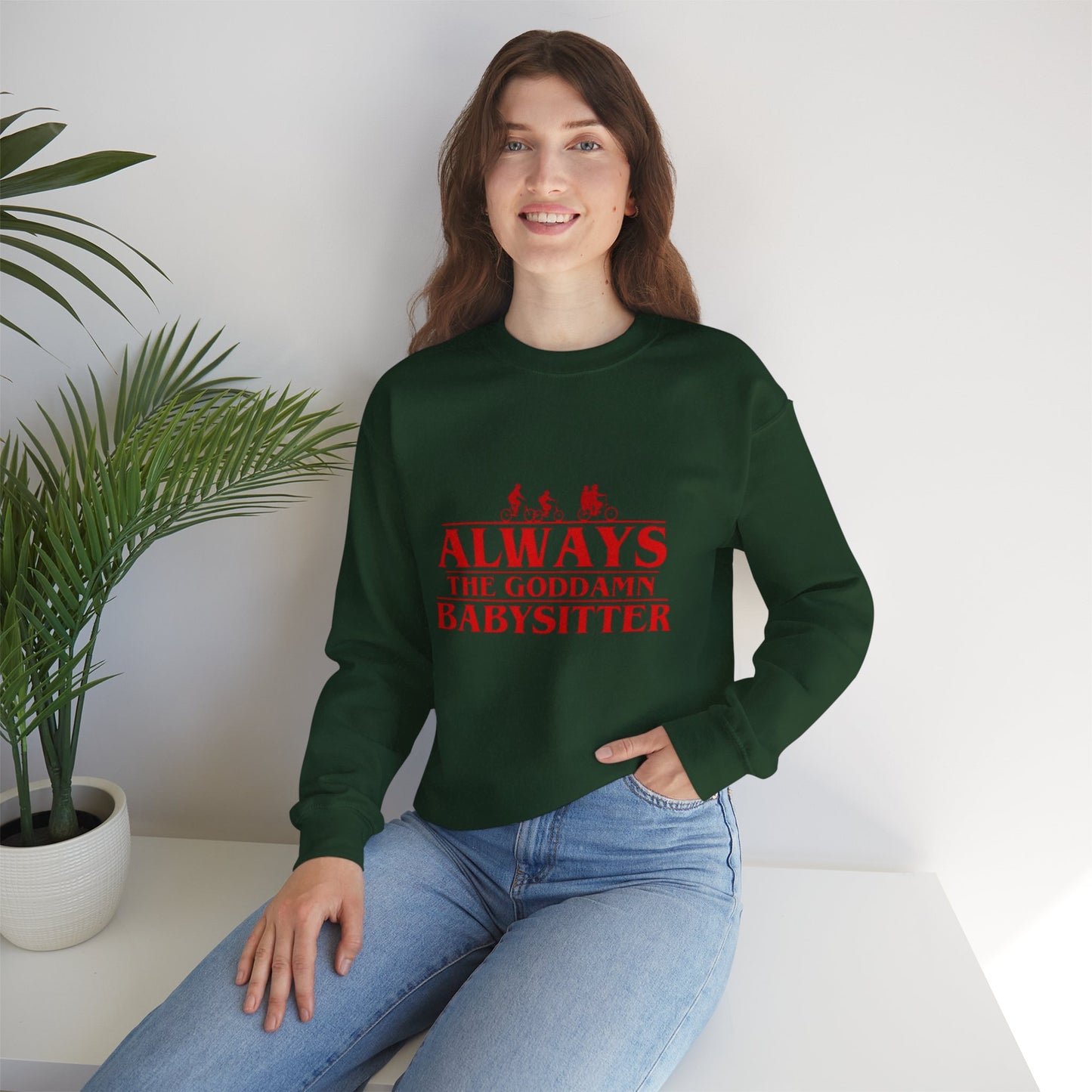 "Always the Goddamn Babysitter" Stranger Things Crewneck Sweatshirt