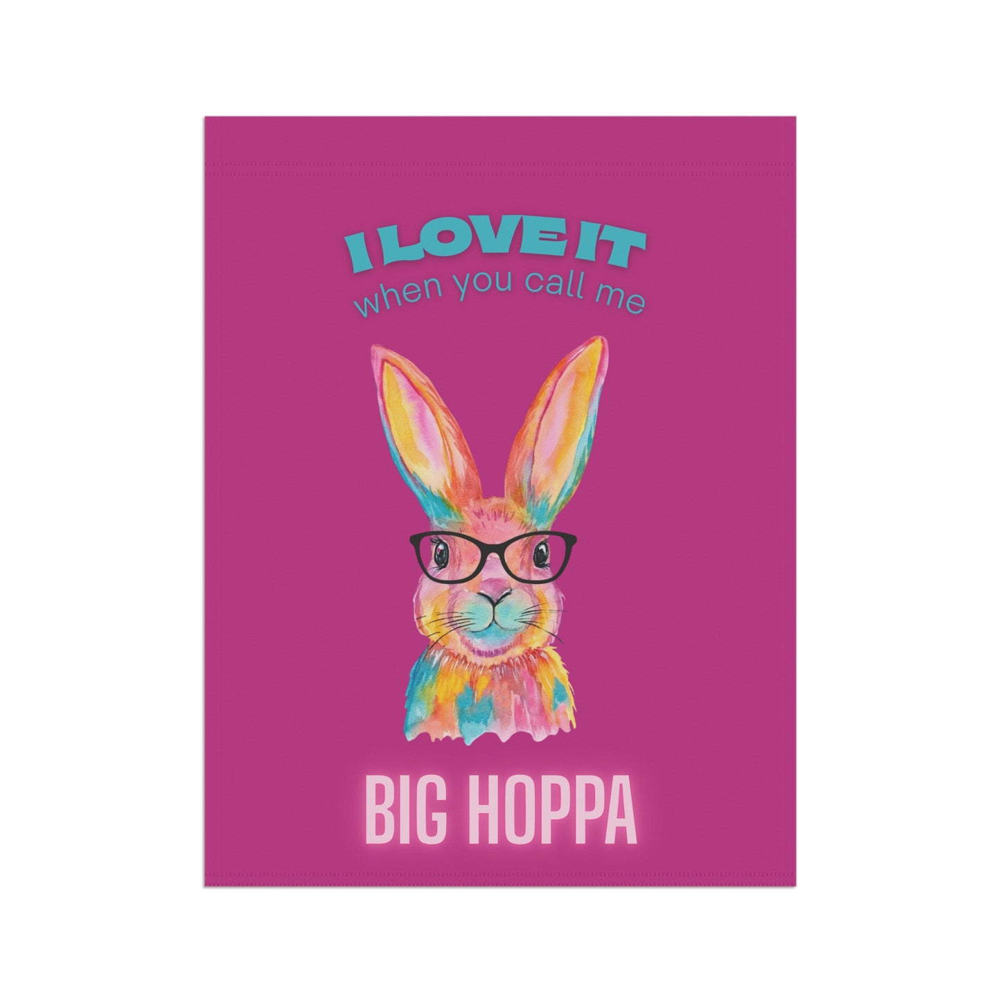 Big Hoppa Bunny Garden Flag — Funny Colorful Easter Yard Banner ("I Love It When You Call Me Big Hoppa")