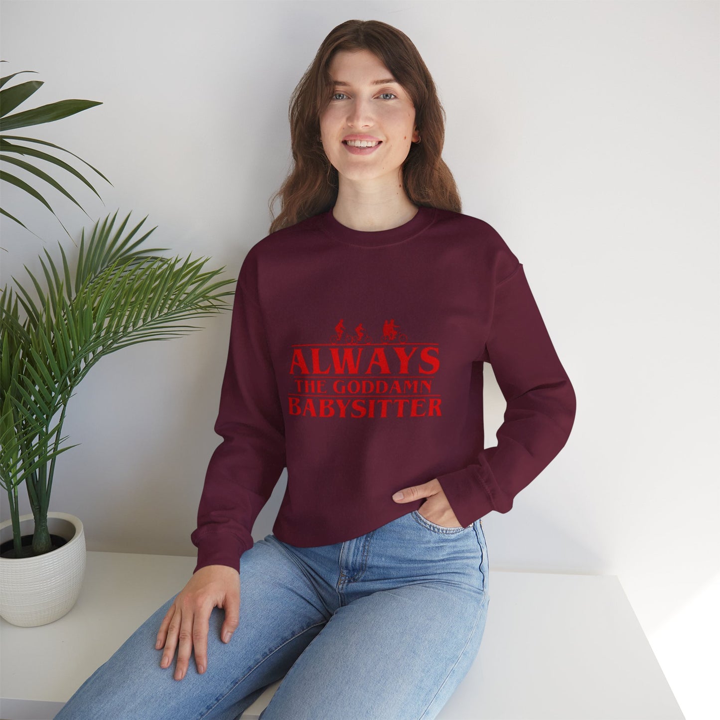 "Always the Goddamn Babysitter" Stranger Things Crewneck Sweatshirt