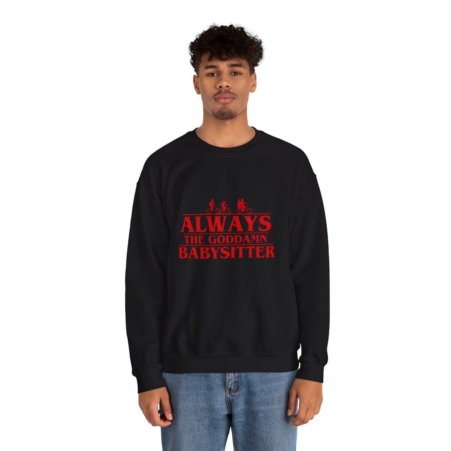 "Always the Goddamn Babysitter" Stranger Things Crewneck Sweatshirt