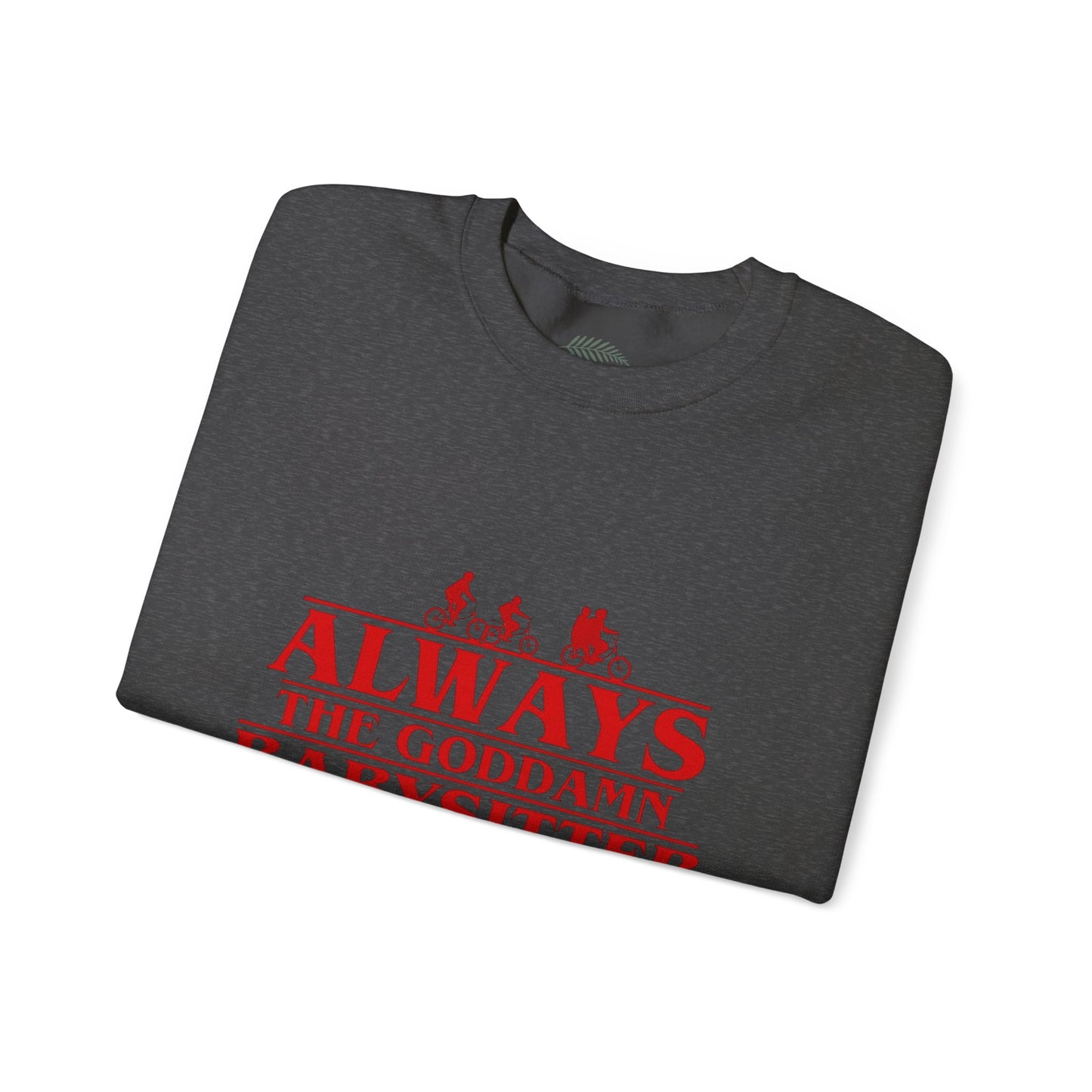 "Always the Goddamn Babysitter" Stranger Things Crewneck Sweatshirt