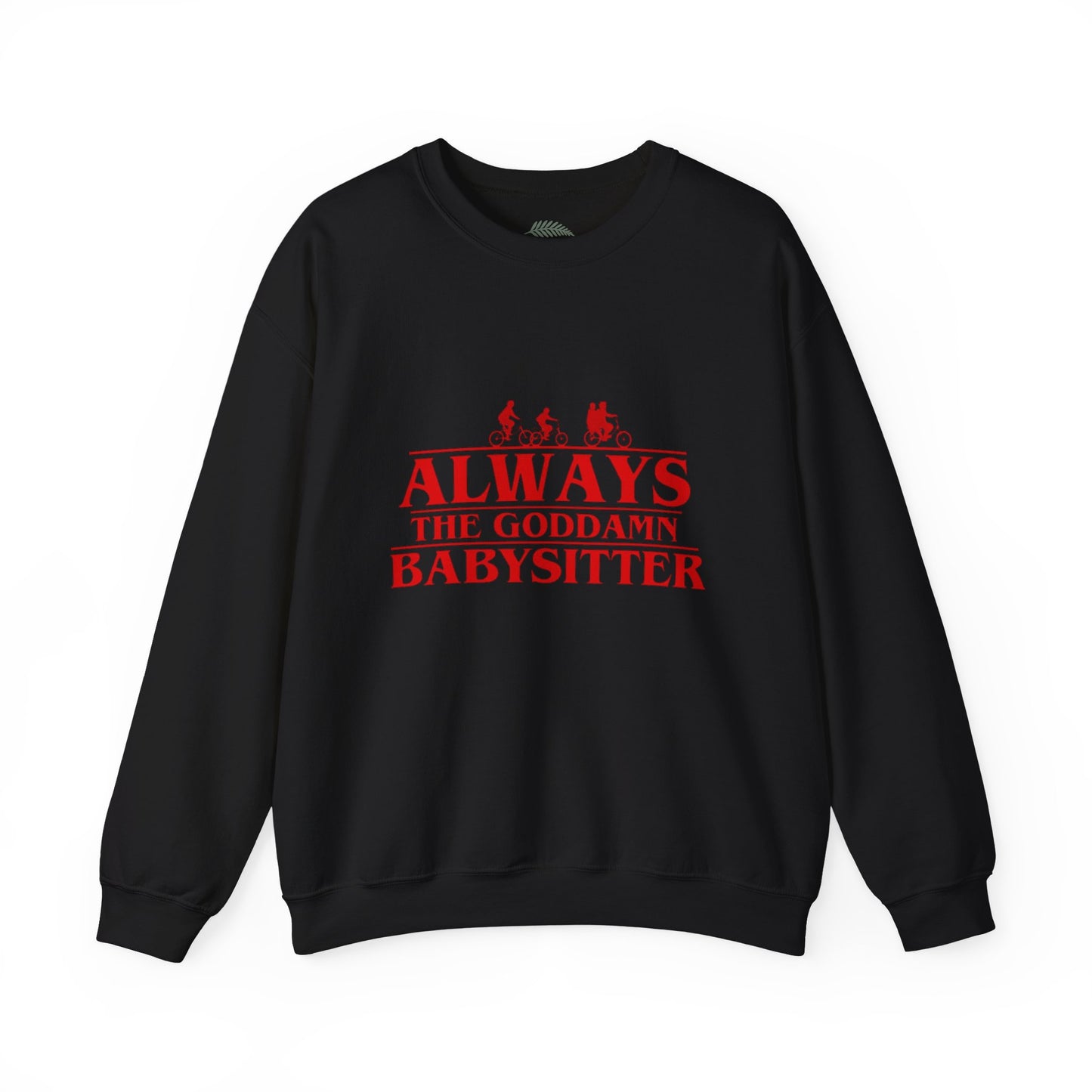 "Always the Goddamn Babysitter" Stranger Things Crewneck Sweatshirt