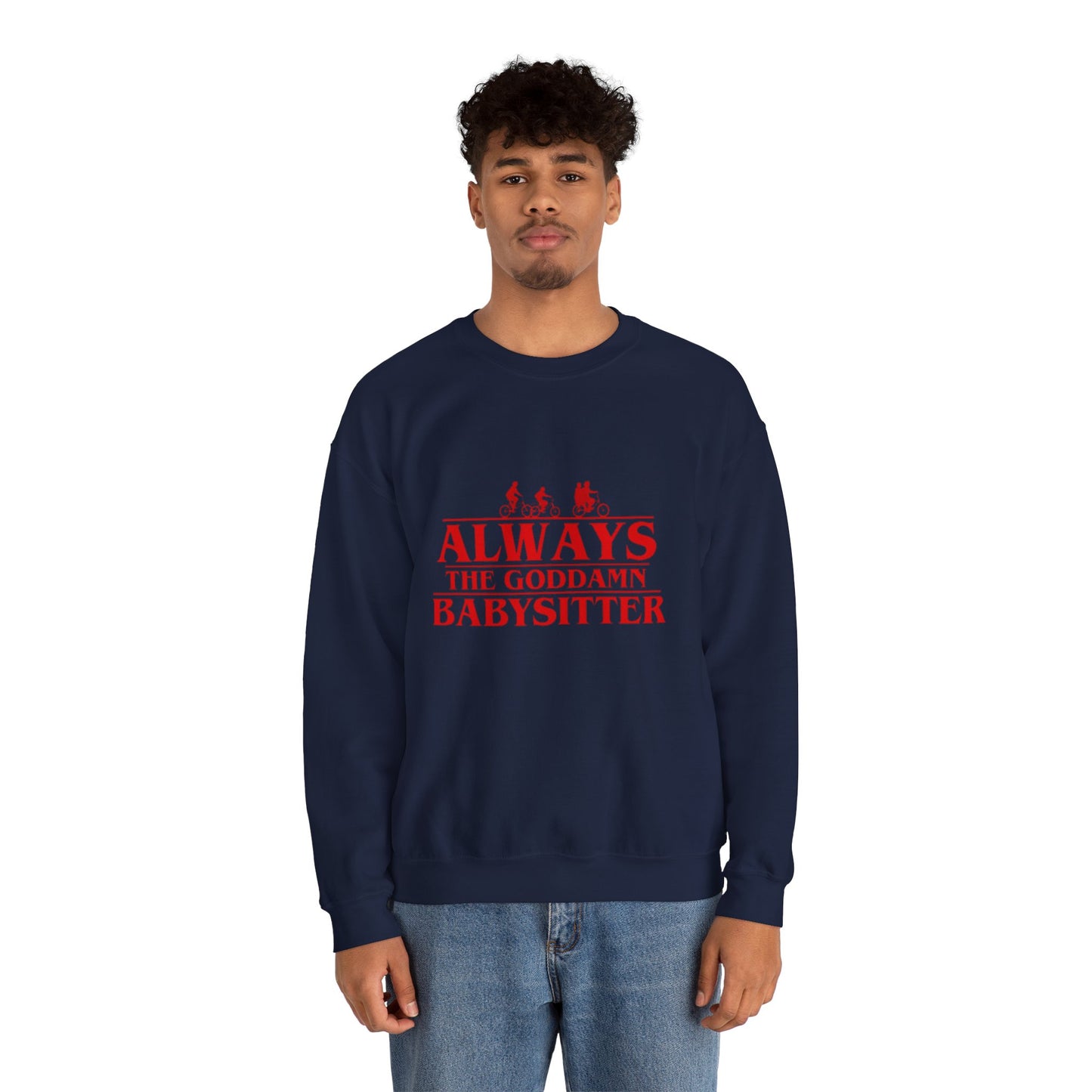 "Always the Goddamn Babysitter" Stranger Things Crewneck Sweatshirt