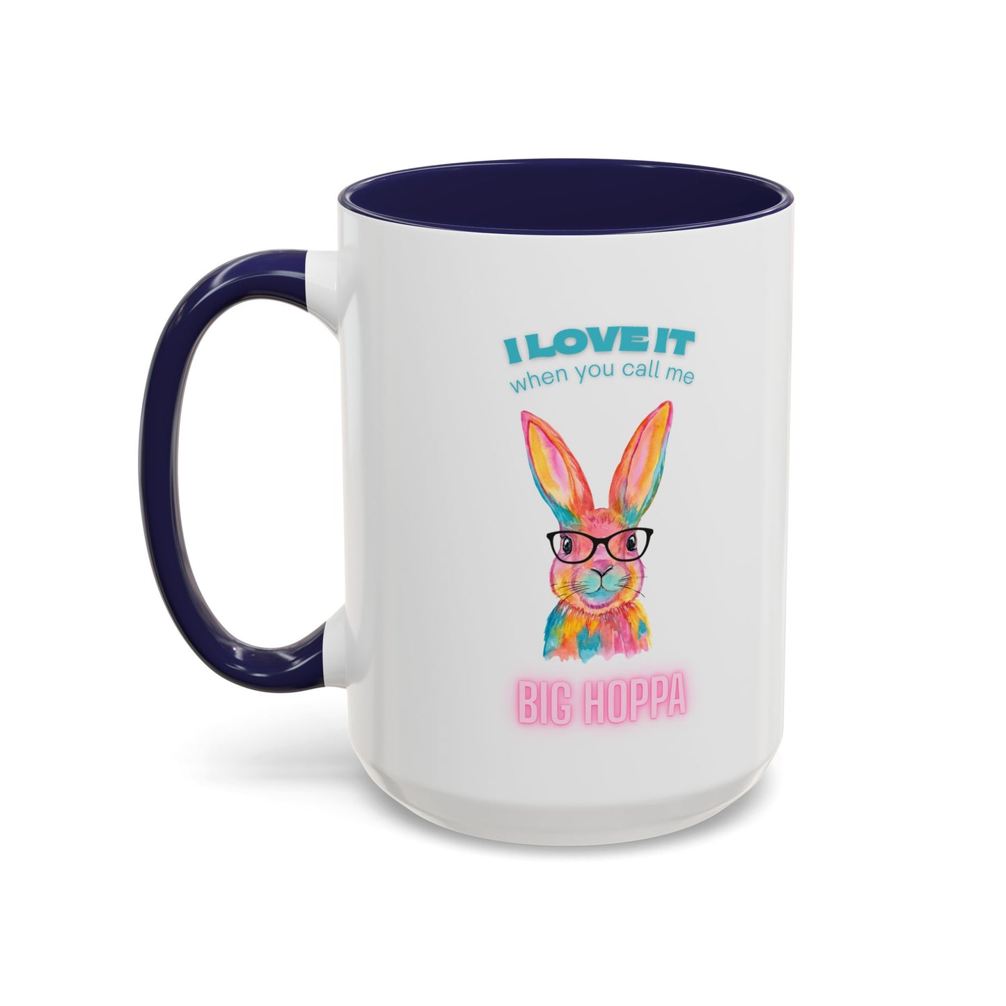 “I Love It When You Call Me Big Hoppa” Easter Bunny Ceramic Coffee Accent Color Mug (11/15 oz)