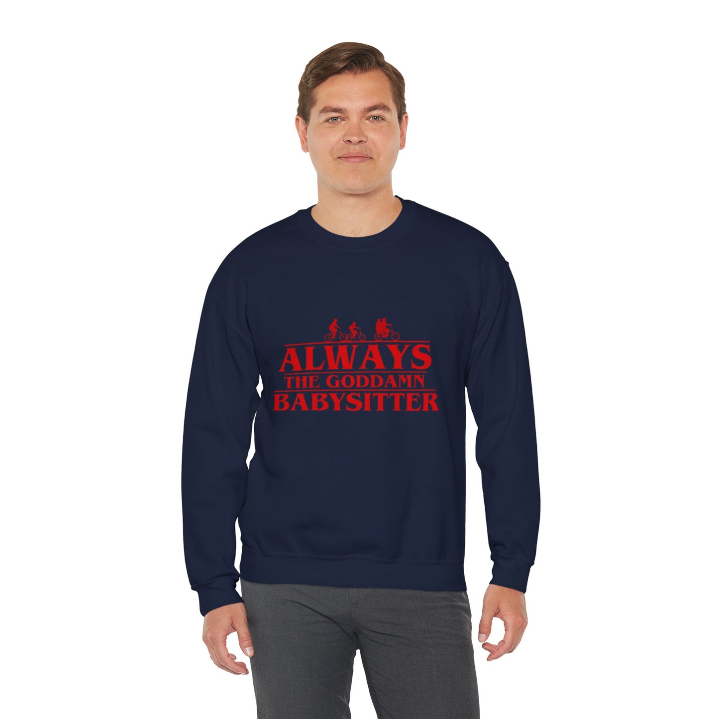 "Always the Goddamn Babysitter" Stranger Things Crewneck Sweatshirt