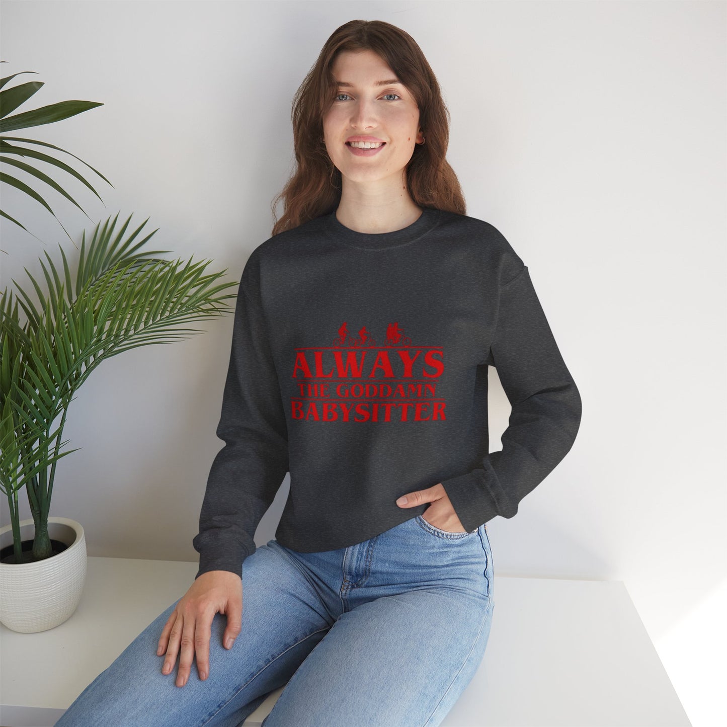 "Always the Goddamn Babysitter" Stranger Things Crewneck Sweatshirt