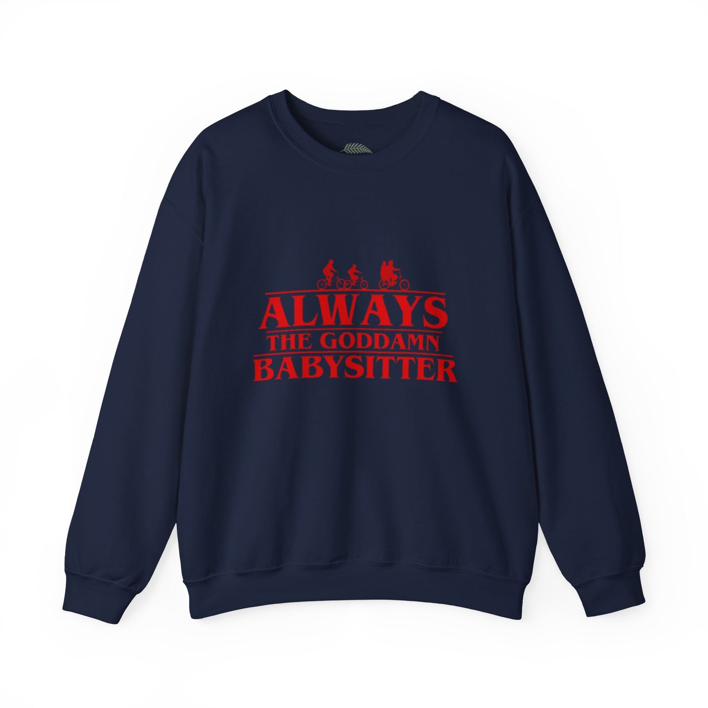"Always the Goddamn Babysitter" Stranger Things Crewneck Sweatshirt