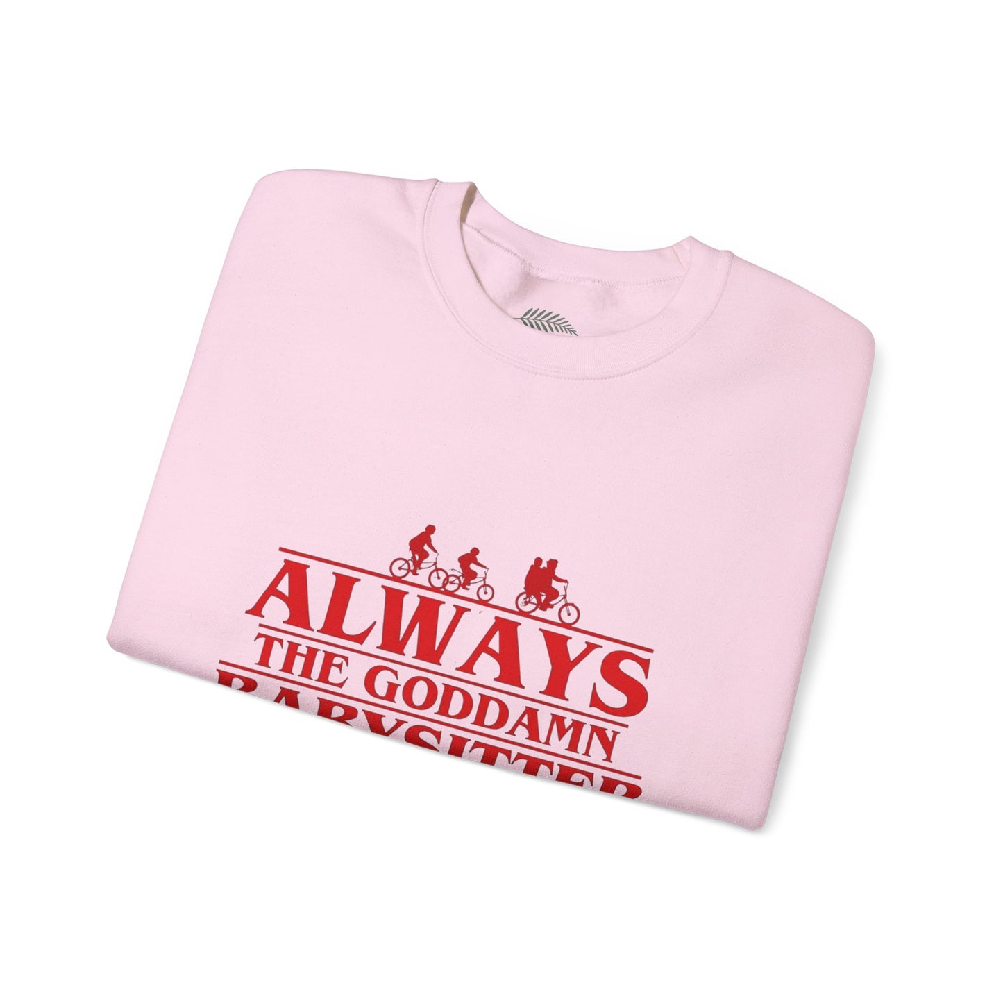 "Always the Goddamn Babysitter" Stranger Things Crewneck Sweatshirt