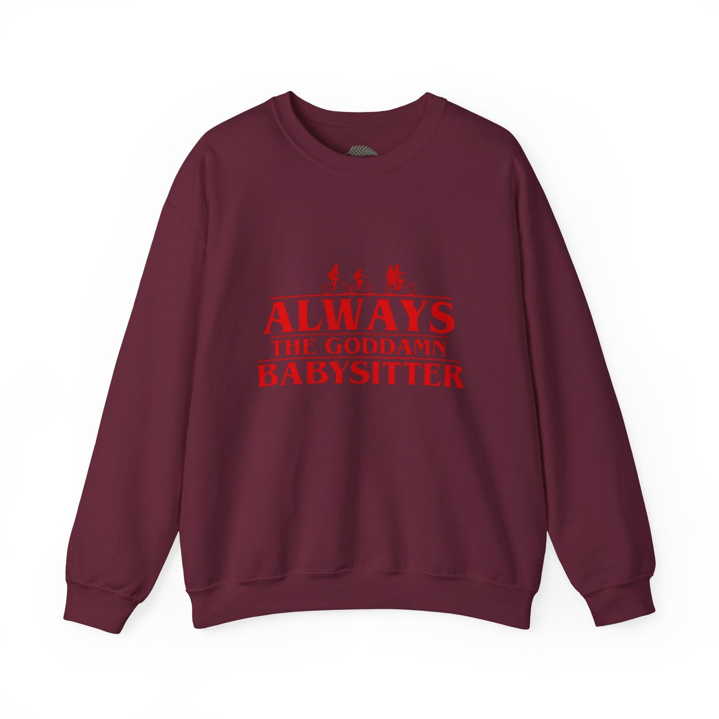 "Always the Goddamn Babysitter" Stranger Things Crewneck Sweatshirt