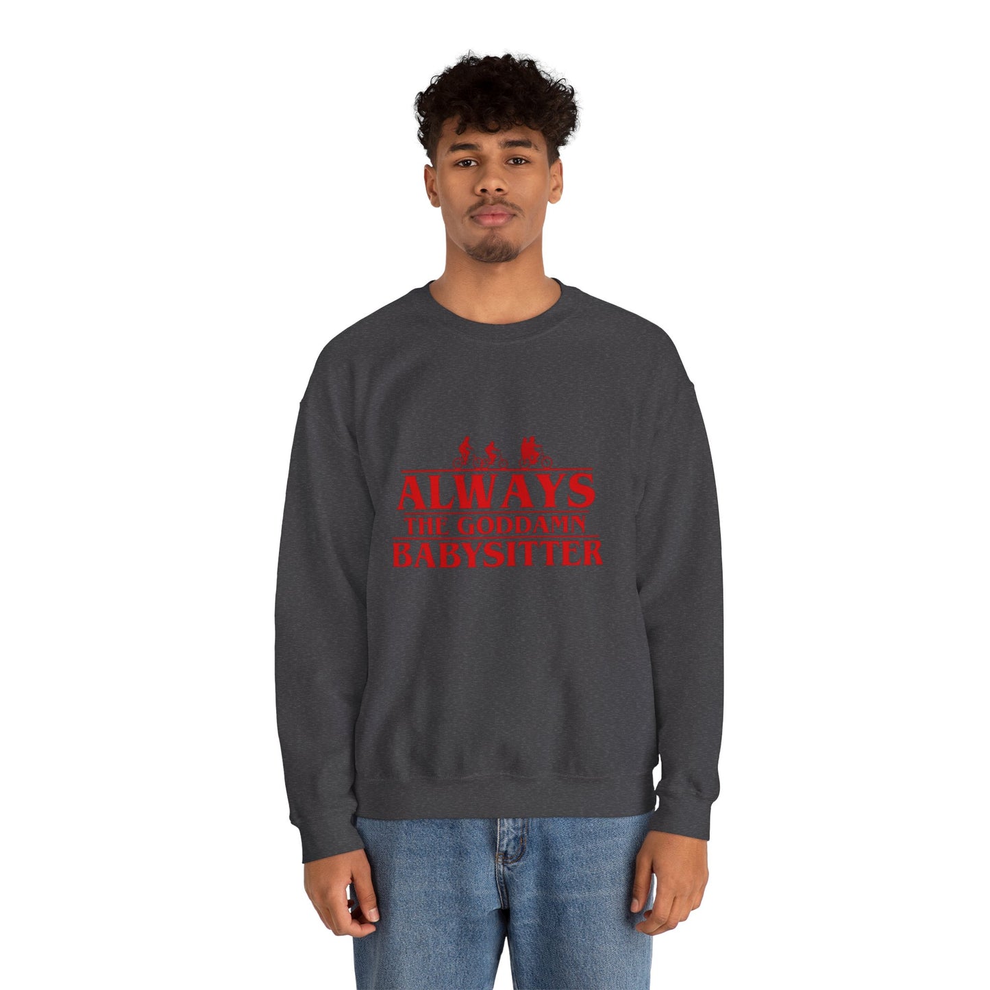 "Always the Goddamn Babysitter" Stranger Things Crewneck Sweatshirt