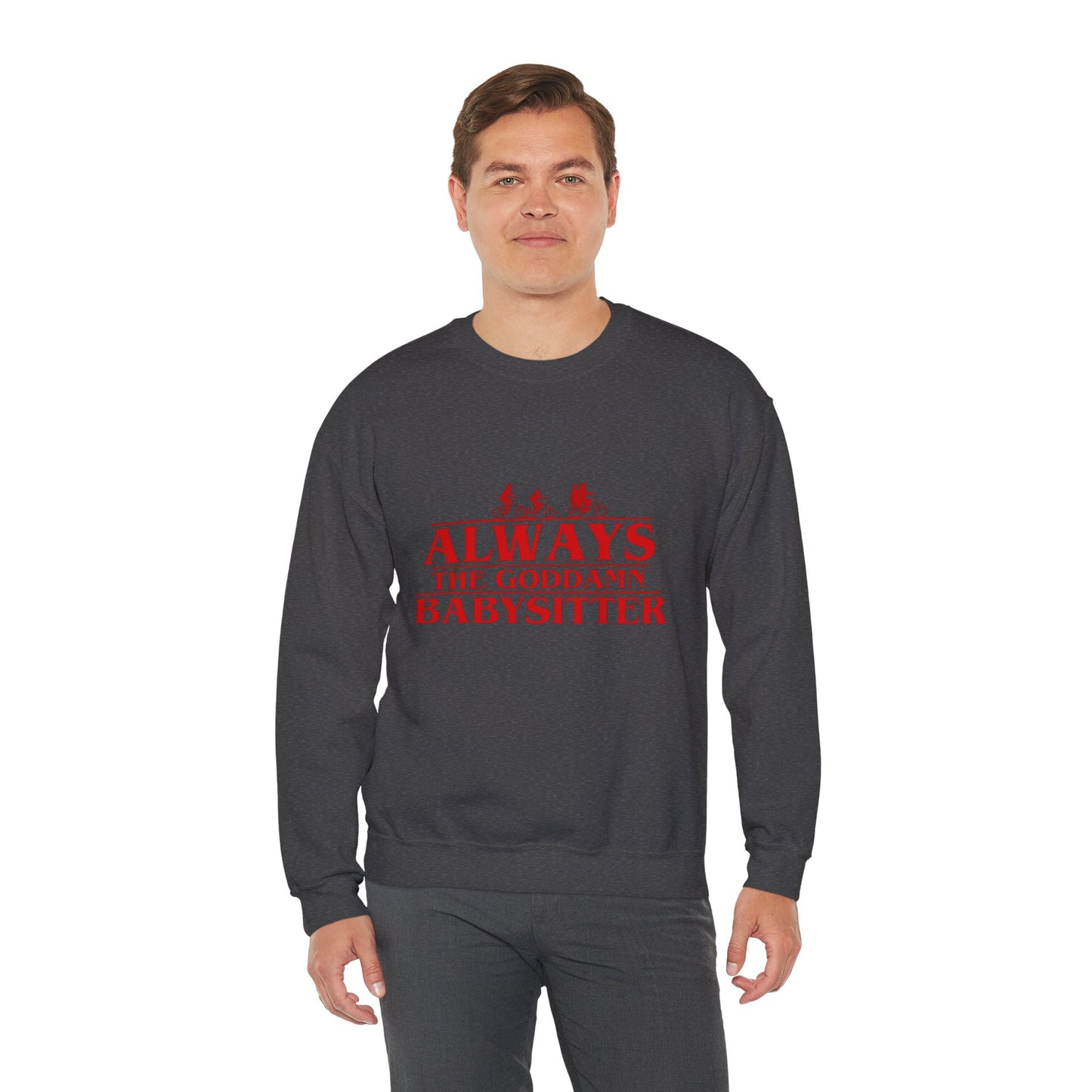 "Always the Goddamn Babysitter" Stranger Things Crewneck Sweatshirt