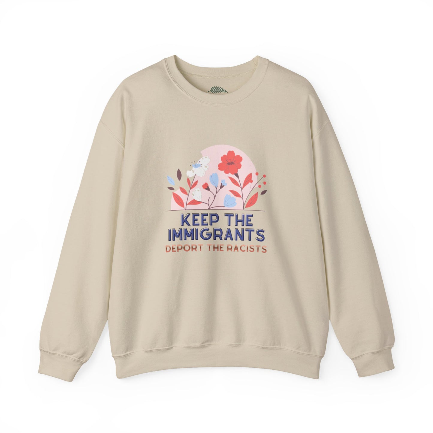 “Keep the Immigrants, Deport the Racists” Floral Graphic Crewneck Sweatshirt