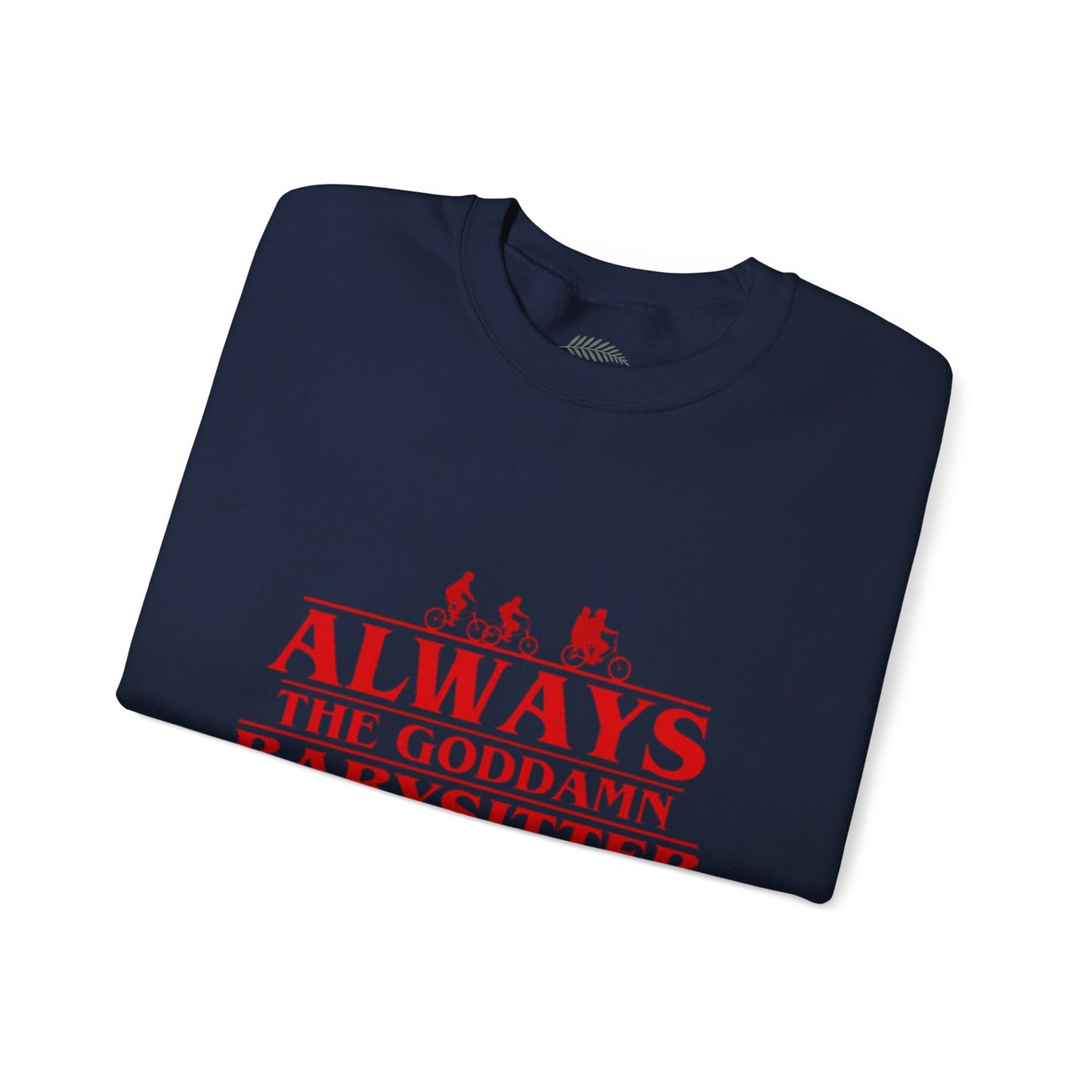 "Always the Goddamn Babysitter" Stranger Things Crewneck Sweatshirt