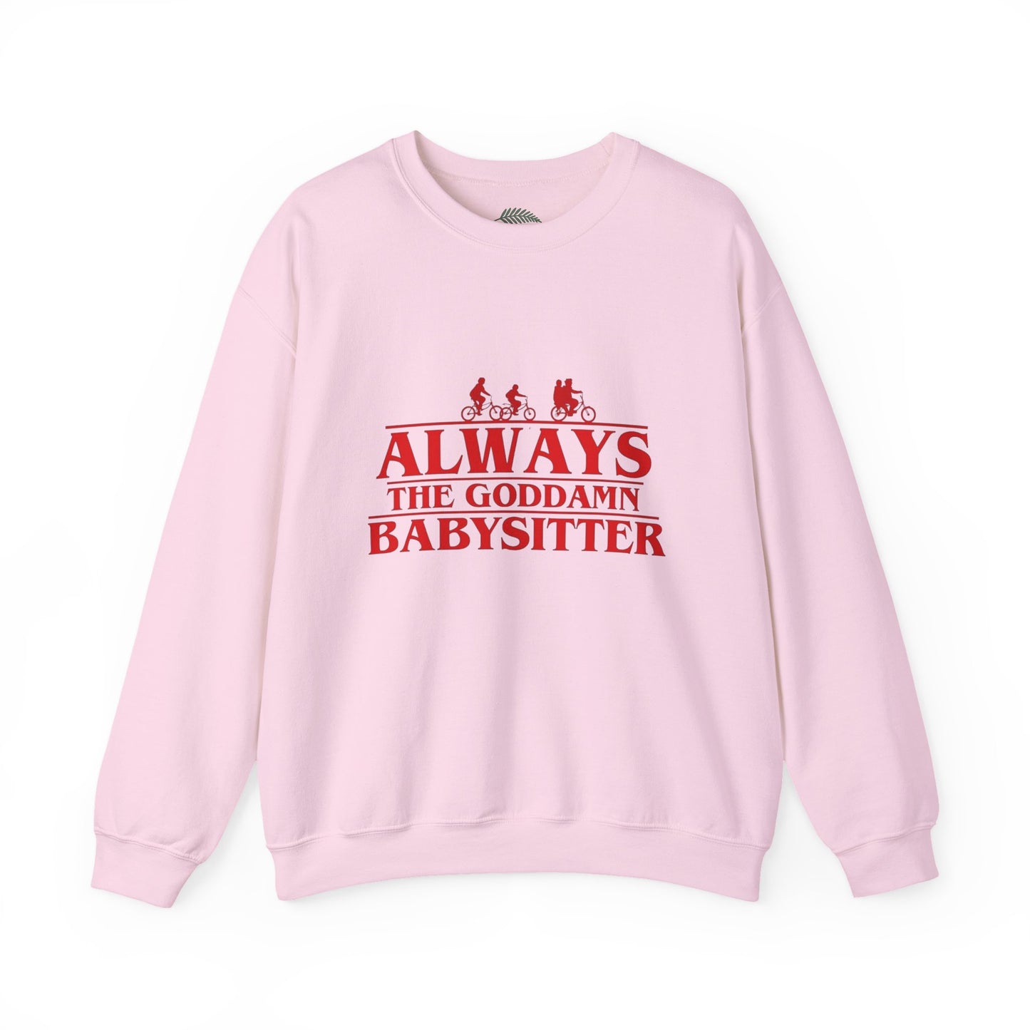 "Always the Goddamn Babysitter" Stranger Things Crewneck Sweatshirt