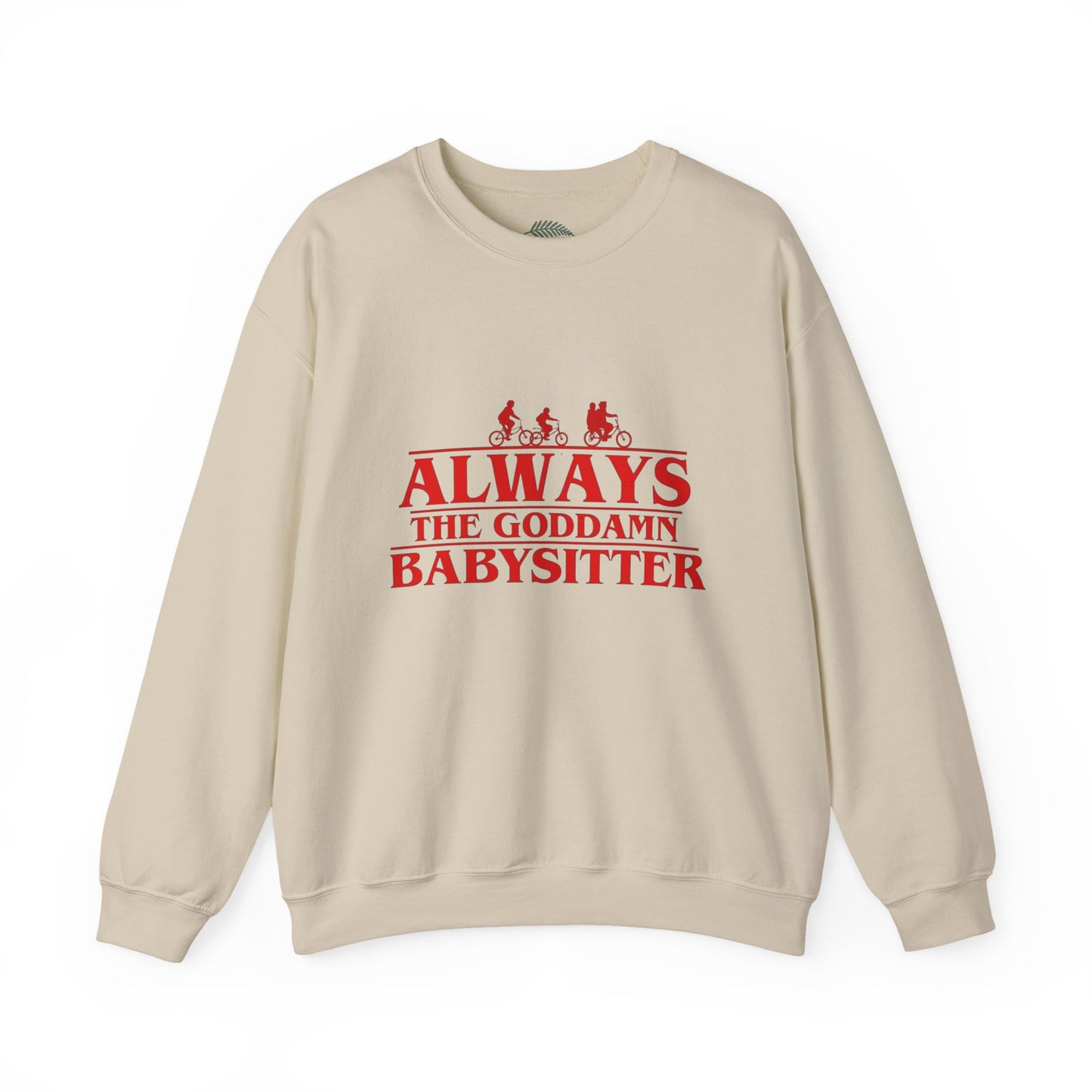 "Always the Goddamn Babysitter" Stranger Things Crewneck Sweatshirt