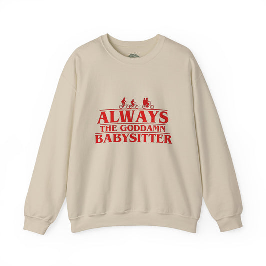 "Always the Goddamn Babysitter" Stranger Things Crewneck Sweatshirt