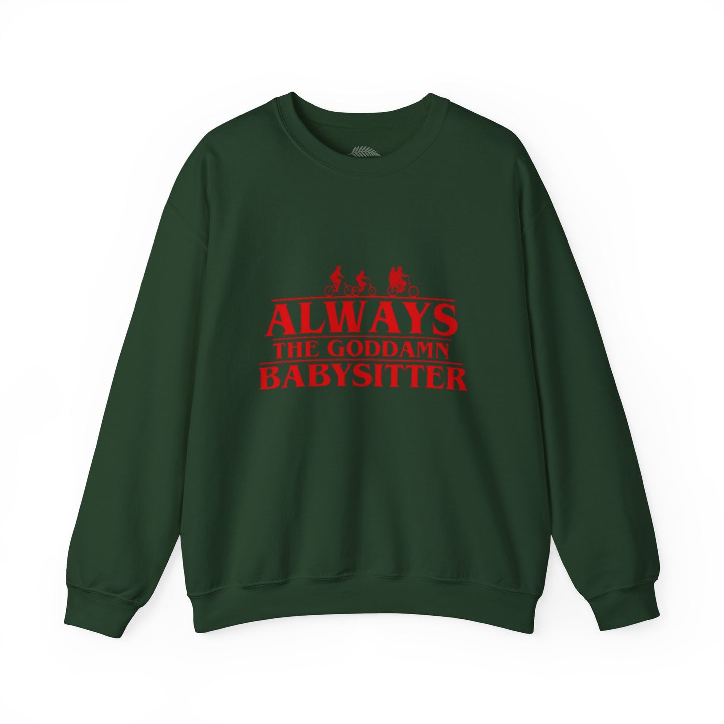 "Always the Goddamn Babysitter" Stranger Things Crewneck Sweatshirt