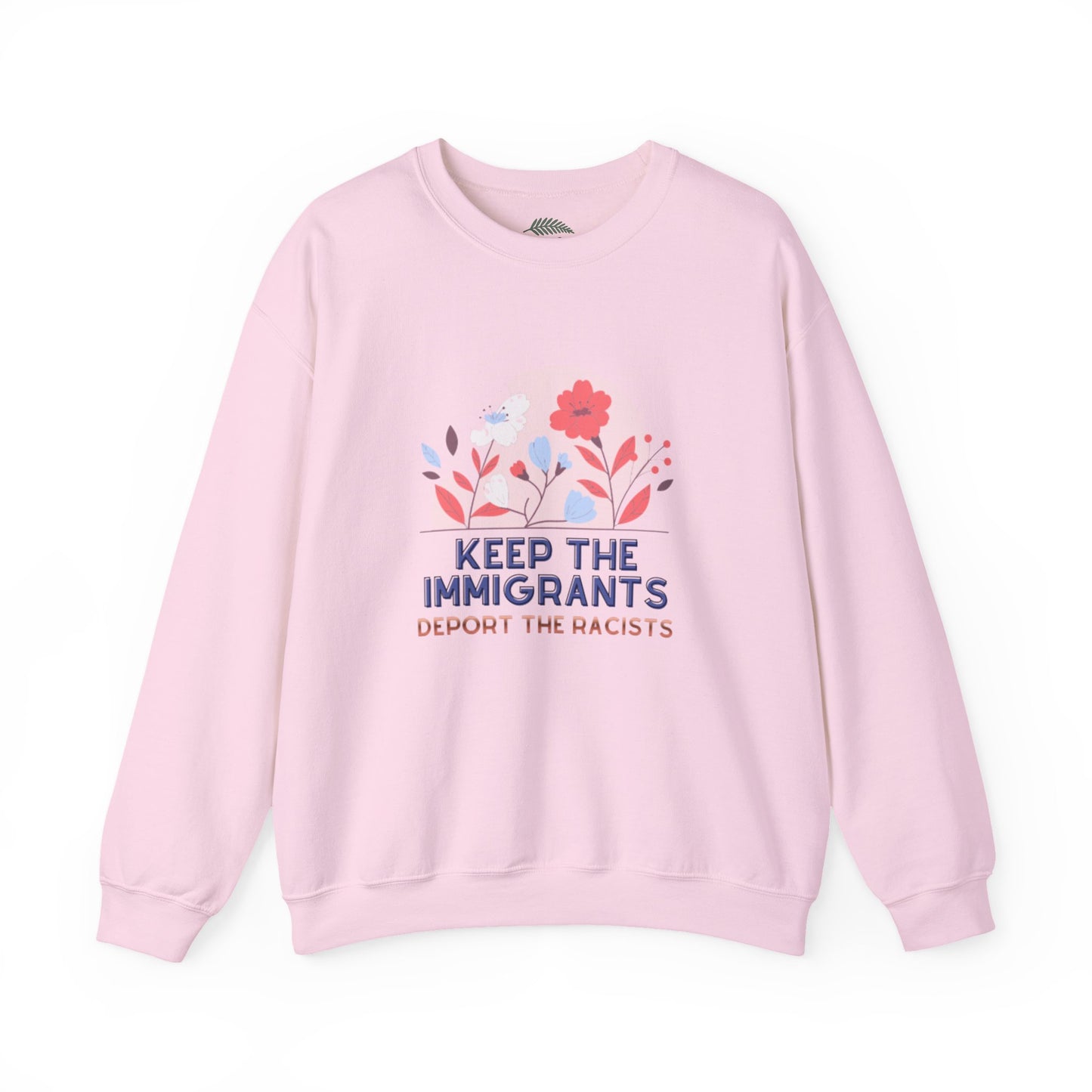 “Keep the Immigrants, Deport the Racists” Floral Graphic Crewneck Sweatshirt